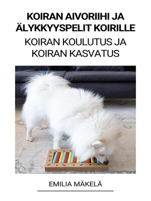 cover image of Koiran Aivoriihi ja Älykkyyspelit Koirille (Koiran Koulutus ja Koiran Kasvatus)